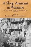 Una dependienta en tiempos de guerra: El diario de Kathleen Hey en Dewsbury, 1941-1945 - A Shop Assistant in Wartime: The Dewsbury Diary of Kathleen Hey, 1941-1945