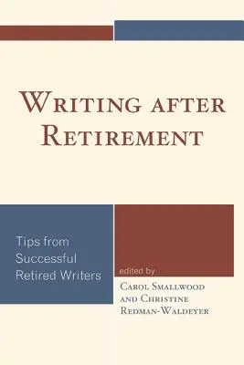 Escribir después de la jubilación: Consejos de escritores jubilados de éxito - Writing after Retirement: Tips from Successful Retired Writers