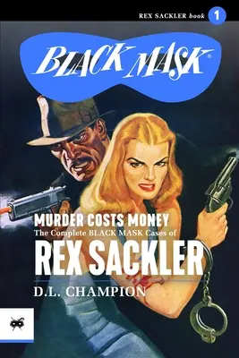 El asesinato cuesta dinero: Los casos completos de la máscara negra de Rex Sackler - Murder Costs Money: The Complete Black Mask Cases of Rex Sackler