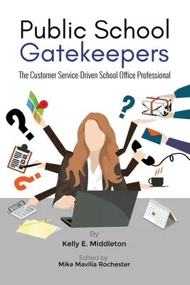 Los guardianes de la escuela pública: El profesional de la oficina escolar orientado al servicio al cliente - Public School Gatekeepers: The Customer Service-Driven School Office Professional