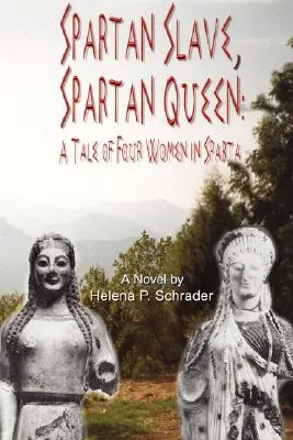 Esclava espartana, reina espartana: Historia de cuatro mujeres en Esparta - Spartan Slave, Spartan Queen: A Tale of Four Women in Sparta