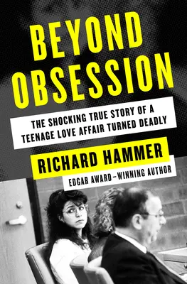 Más allá de la obsesión: La impactante historia real de una relación amorosa adolescente que se volvió mortal - Beyond Obsession: The Shocking True Story of a Teenage Love Affair Turned Deadly