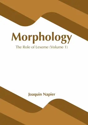 Morfología: El papel del lexema (Volumen 1) - Morphology: The Role of Lexeme (Volume 1)