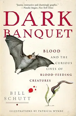 Banquete oscuro: La sangre y la curiosa vida de las criaturas que se alimentan de sangre - Dark Banquet: Blood and the Curious Lives of Blood-Feeding Creatures