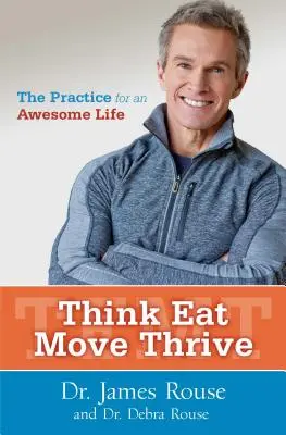 Piensa, come, muévete, prospera: The Practice for an Awesome Life (Piensa, come, muévete, prospera) - Think Eat Move Thrive: The Practice for an Awesome Life