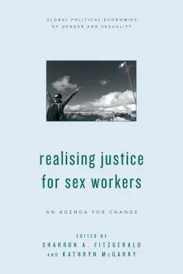 Hacer realidad la justicia para las trabajadoras del sexo: Una agenda para el cambio - Realising Justice for Sex Workers: An Agenda for Change