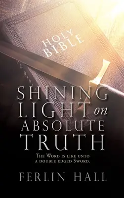 Shining Light on Absolute Truth: La Palabra es como una Espada de doble filo. - Shining Light on Absolute Truth: The Word is like unto a double edged Sword.