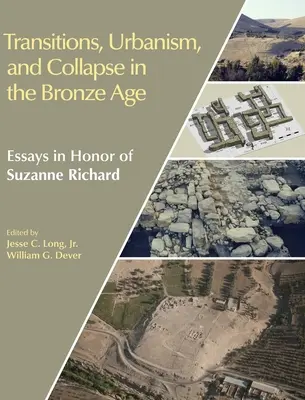 Transiciones, urbanismo y colapso en la Edad de Bronce: ensayos en honor de Suzanne Richard - Transitions, Urbanism, and Collapse in the Bronze Age: Essays in Honor of Suzanne Richard