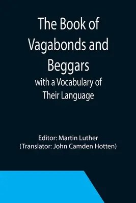 Libro de vagabundos y mendigos, con un vocabulario de su lengua - The Book of Vagabonds and Beggars, with a Vocabulary of Their Language