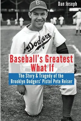 El mejor «What If» del béisbol: La historia y la tragedia de Pistol Pete Reiser - Baseball's Greatest What If: The Story and Tragedy of Pistol Pete Reiser