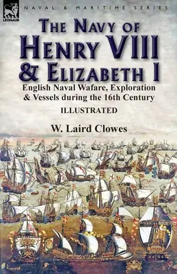 La Armada de Enrique VIII e Isabel I Navegación, exploración y navíos ingleses durante el siglo XVI - The Navy of Henry VIII & Elizabeth I: English Naval Wafare, Exploration & Vessels during the 16th Century