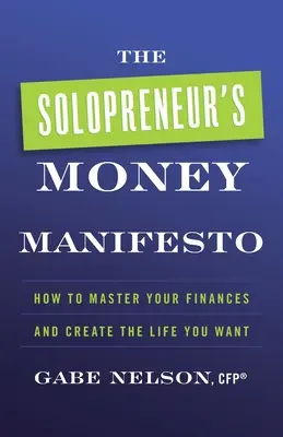 El Manifiesto del Dinero del Solopreneur: Cómo dominar sus finanzas y crear la vida que desea - The Solopreneur's Money Manifesto: How to Master Your Finances and Create the Life You Want