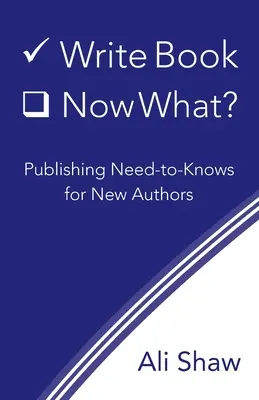 Escribir Libro (Comprobar). ¿Y ahora qué? Necesidades editoriales de los autores noveles - Write Book (Check). Now What?: Publishing Need-to-Knows for New Authors