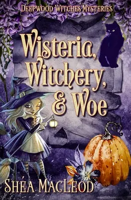 Wisteria, Witchery, and Woe: Un misterio paranormal de brujas - Wisteria, Witchery, and Woe: A Witchy Paranormal Cozy Mystery