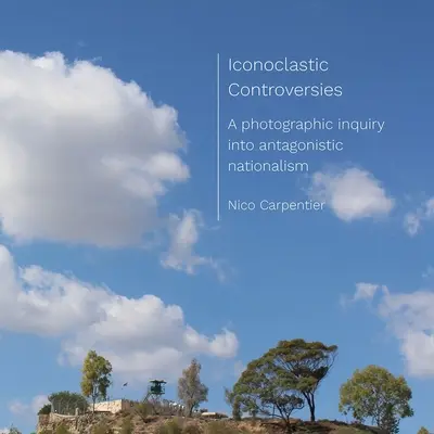 Controversias iconoclastas: Una investigación fotográfica sobre el nacionalismo antagonista - Iconoclastic Controversies: A Photographic Inquiry Into Antagonistic Nationalism