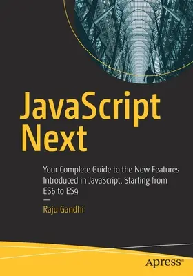 JavaScript Siguiente: Guía completa de las nuevas funciones introducidas en Javascript, desde Es6 a Es9 - JavaScript Next: Your Complete Guide to the New Features Introduced in Javascript, Starting from Es6 to Es9