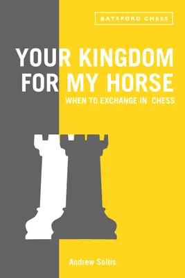 Su reino por mi caballo: cuándo cambiar en ajedrez - Your Kingdom for My Horse: When to Exchange in Chess