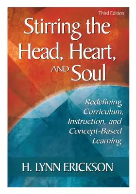 Agitar la cabeza, el corazón y el alma: redefinir el plan de estudios, la enseñanza y el aprendizaje basado en conceptos - Stirring the Head, Heart, and Soul: Redefining Curriculum, Instruction, and Concept-Based Learning