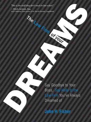 El bufete de tus sueños: Diga adiós a su jefe, diga hola al bufete de abogados con el que siempre ha soñado - The Law Firm of Your Dreams: Say Goodbye to Your Boss, Say Hello to the Law Firm You've Always Dreamed of