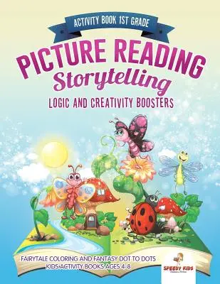 Libro de actividades 1er grado. Lectura de imágenes. Lógica y creatividad: Cuentos de Hadas para Colorear y Fantasía Dot to Dots. Libros de actividades para niños - Activity Book 1st Grade. Picture Reading Storytelling. Logic and Creativity Boosters: Fairytale Coloring and Fantasy Dot to Dots. Kids Activity Books