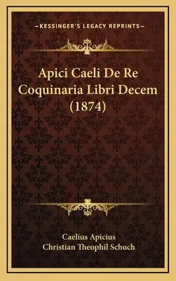 Apici Caeli De Re Coquinaria Libri Decem (1874)