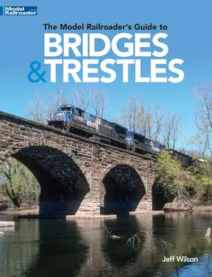 Guía del modelista ferroviario sobre puentes y caballetes - The Model Railroader's Guide to Bridges & Trestles