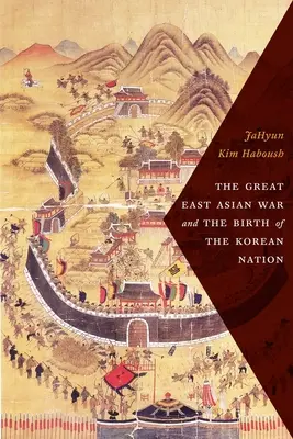 La Gran Guerra de Asia Oriental y el nacimiento de la nación coreana - The Great East Asian War and the Birth of the Korean Nation