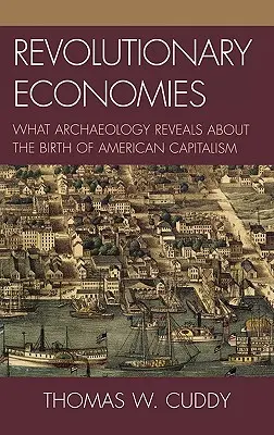 Economías revolucionarias: Lo que la arqueología revela sobre el nacimiento del capitalismo estadounidense - Revolutionary Economies: What Archaeology Reveals about the Birth of American Capitalism