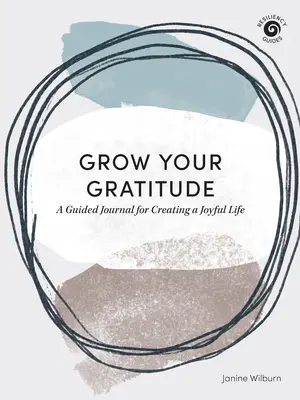 Cultiva tu gratitud: Un diario guiado para crear una vida alegre - Grow Your Gratitude: A Guided Journal for Creating a Joyful Life