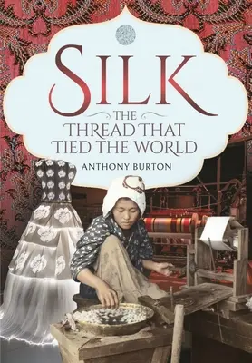 La seda, el hilo que unió al mundo - Silk, the Thread That Tied the World