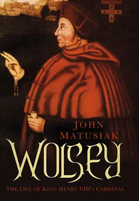 Wolsey: La vida del cardenal del rey Enrique VIII - Wolsey: The Life of King Henry VIII's Cardinal