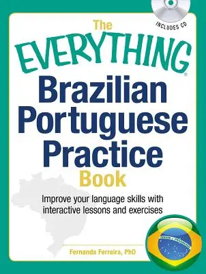 The Everything Brazilian Portuguese Practice Book: Mejore sus habilidades lingüísticas con lecciones y ejercicios interactivos - The Everything Brazilian Portuguese Practice Book: Improve Your Language Skills with Inteactive Lessons and Exercises