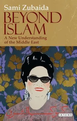 Más allá del Islam: Una nueva visión de Oriente Próximo - Beyond Islam: A New Understanding of the Middle East
