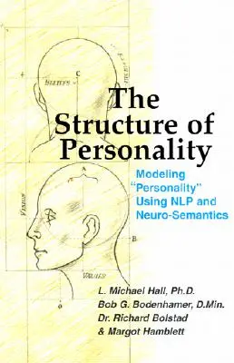 La estructura de la personalidad: Modelización de la personalidad mediante la PNL y la neurosemántica - The Structure of Personality: Modelling Personality Using Nlp and Neuro-Semantics