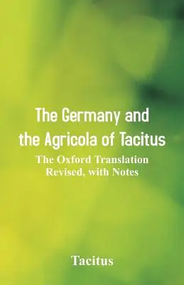 La Alemania y la Agrícola de Tácito: La traducción de Oxford revisada, con notas - The Germany and the Agricola of Tacitus: The Oxford Translation Revised, with Notes