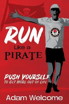Corre como un PIRATA: Empújate a ti mismo para sacar más partido a la vida - Run Like a PIRATE: Push Yourself to Get More Out of Life
