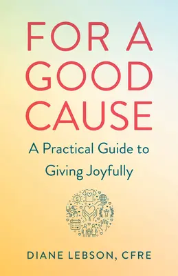 Por una buena causa: Guía práctica para dar con alegría - For a Good Cause: A Practical Guide to Giving Joyfully