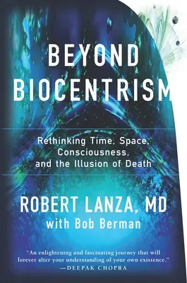 Más allá del biocentrismo: Repensar el tiempo, el espacio, la conciencia y la ilusión de la muerte - Beyond Biocentrism: Rethinking Time, Space, Consciousness, and the Illusion of Death