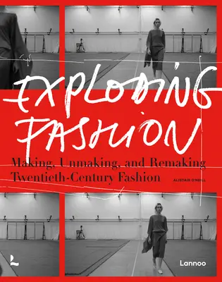 Explosión de la moda: Hacer, deshacer y rehacer la moda del siglo XX - Exploding Fashion: Making, Unmaking, and Remaking Twentieth Century Fashion