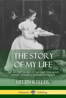 La historia de mi vida: La autobiografía de la primera persona sordociega en obtener un título universitario - The Story of My Life: The Autobiography of the First Deaf-Blind Person to Earn a University Degree