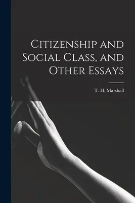 Ciudadanía y clase social, y otros ensayos (Marshall T. H. (Thomas Humphrey)) - Citizenship and Social Class, and Other Essays (Marshall T. H. (Thomas Humphrey))