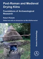 Hornos de secado postromanos y medievales: Fundamentos de la investigación arqueológica - Post-Roman and Medieval Drying Kilns: Foundations of Archaeological Research