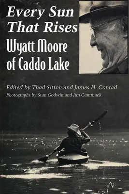 Every Sun That Rises: Wyatt Moore de Caddo Lake - Every Sun That Rises: Wyatt Moore of Caddo Lake