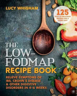 El recetario bajo en FODMAP: Alivie los síntomas de la lbs, la enfermedad de Crohn y otros trastornos digestivos en 8 semanas - The Low-Fodmap Recipe Book: Relieve Symptoms of Ibs, Crohn's Disease and Other Digestive Disorders in 8 Weeks