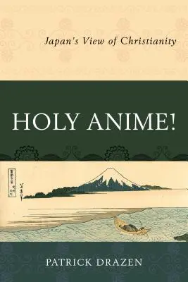 Anime sagrado: La visión japonesa del cristianismo - Holy Anime!: Japan's View of Christianity