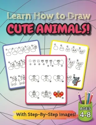 Aprende a Dibujar Animales: (De 4 a 8 Años) Libro de Actividades de Dibujo para Niños Paso a Paso (Libro de Cómo Dibujar) - Learn How to Draw Cute Animals!: (Ages 4-8) Step-By-Step Drawing Activity Book for Kids (How to Draw Book)