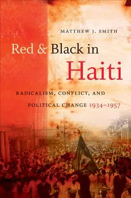 Rojo y negro en Haití: Radicalismo, conflicto y cambio político, 1934-1957 - Red and Black in Haiti: Radicalism, Conflict, and Political Change, 1934-1957