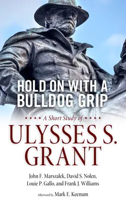 Agárrate con fuerza: Breve estudio sobre Ulysses S. Grant - Hold on with a Bulldog Grip: A Short Study of Ulysses S. Grant