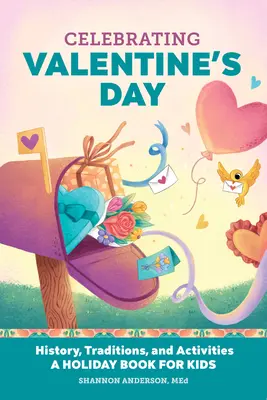 Celebrando el Día de San Valentín: Historia, tradiciones y actividades - Un libro de vacaciones para niños - Celebrating Valentine's Day: History, Traditions, and Activities - A Holiday Book for Kids