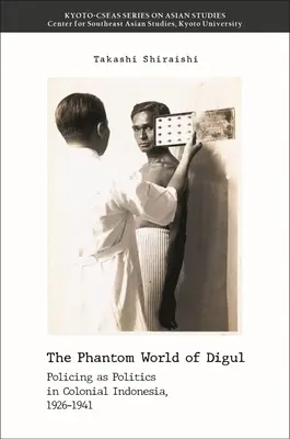 El mundo fantasma de Digul: la policía como política en la Indonesia colonial, 1926-1941 - The Phantom World of Digul: Policing as Politics in Colonial Indonesia, 1926-1941